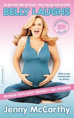 Belly Laughs (10th anniversary edition): The Naked Truth about Pregnancy and…