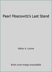 Pearl Moscowitz’s Last Stand by Arthur A. Levine