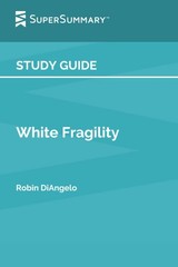 Study Guide: White Fragility by Robin DiAngelo (SuperSummary)