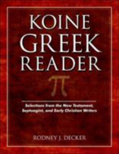Koine Greek Reader: Selections from the New Testament, Septuagint, and Early Ch