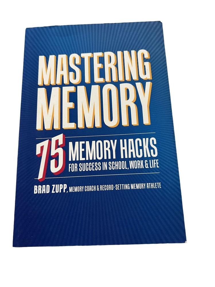 “Mastering Memory: 75 Memory Hacks For Success In School Work & Life” By Brad Zu