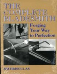The Complete Bladesmith: Forging Your Way To Perfection, Hrisoulas, Jim, 9781581