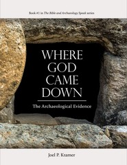 WHERE GOD CAME DOWN: THE ARCHAEOLOGICAL EVIDENCE BY Joel P. Kramer PAPERBACK