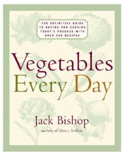 Vegetables Every Day: The Definitive Guide to Buying and Cooking Tod – VERY GOOD