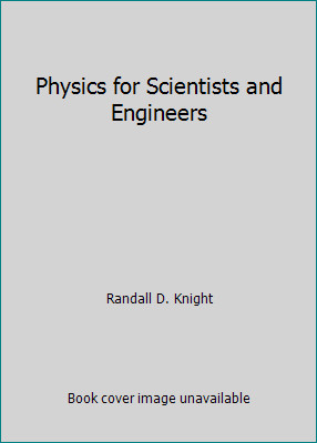 Physics for Scientists and Engineers by Randall D. Knight
