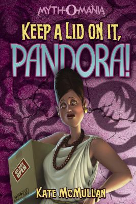 Keep a Lid on It, Pandora!; Myth-o-Mania, – 1434234398, paperback, Kate McMullan