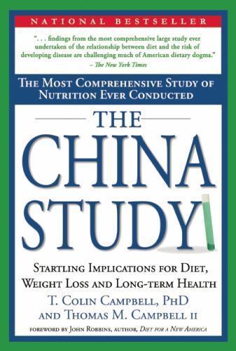 The China Study: The Most Comprehensive Study of Nutrition Ever Conducted and th