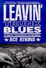 Leavin’ Trunk Blues; Nick Travers – 9780312242121, hardcover, Ace Atkins