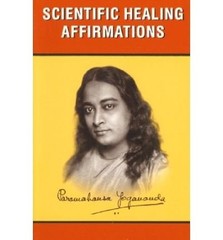 SCIENTIFIC HEALING AFFIRMATIONS: THEORY AND PRACTICE OF By Paramahansa Yogananda