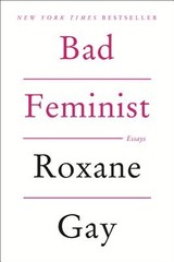 Bad Feminist: Essays by Gay, Roxane