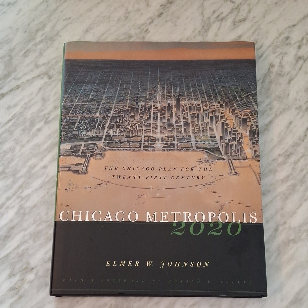 Chicago Metropolis 2020: Chicago Plan for 21st Century Elmer W Johnson HC 2001