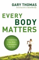 Every Body Matters: Strengthening Your Body – Gary Thomas, 0310290813, paperback