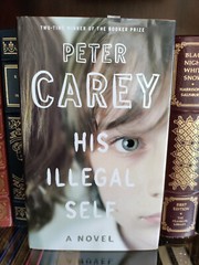 His Illegal Self_Peter Carey_HCDJ_1st Edition / 2nd Printng_Ex-library_Very Good
