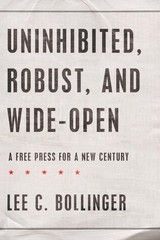 Uninhibited, Robust, and Wide-Open: A Free Press for a New Century (Inaliena…