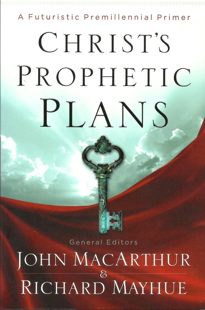 CHRIST’S PROPHETIC PLANS by John MacArthur & Richard Mayhue, 2012 **NEW**