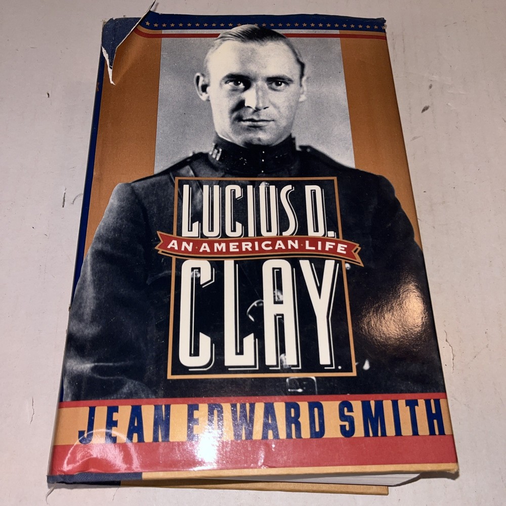 Lucius D. Clay : An American Life by Jean Edward Smith