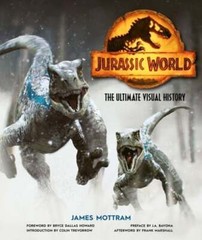 Jurassic World: The Ultimate Visual History by James Mottram: Used