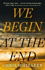 We Begin at the End by Chris Whitaker (2021, Hardcover) 1st Print