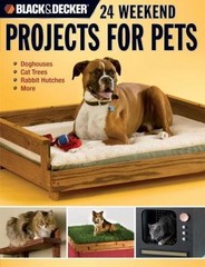 Black & Decker 24 Weekend Projects for Pets: Dog Houses, Cat Trees, Rabbit…