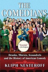 The Comedians: Drunks, Thieves, Scoundrels, and the History of American Comedy,