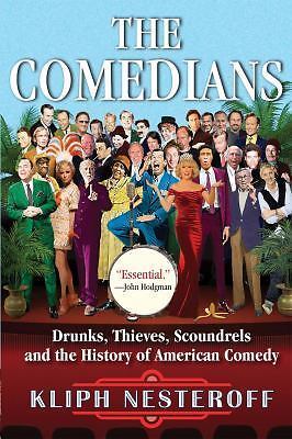 The Comedians: Drunks, Thieves, Scoundrels, and the History of American Comedy,