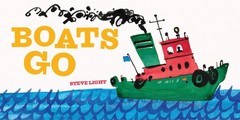 Boats Go (Vehicle Boardbooks) by Steve Light