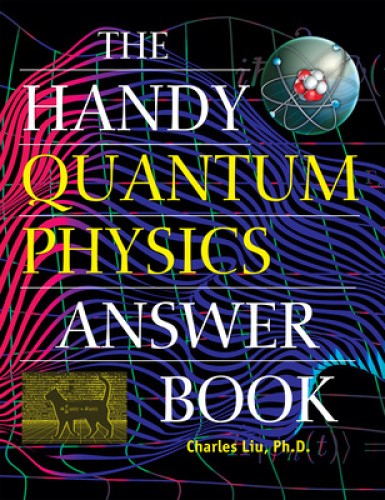 The Handy Quantum Physics Answer Book by Liu, Charles [Paperback]
