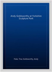 Andy Goldsworthy at Yorkshire Sculpture Park, Paperback by Fiske, Tina; Golds…