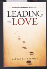Leading With Love: Sharing Christianity by Alexander Strauch Paperback LN