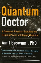 The Quantum Doctor: A Quantum Physicist Explains the Healing Power of Integr…