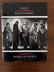 Robert Ellsberg, ed. Fritz Eichenberg: Works of Mercy. [1st edition]
