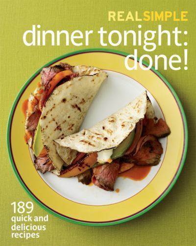 Real Simple Dinner Tonight — Done!: 189 quick and delicious recipes, Editors of
