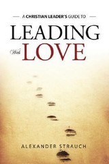 Leading with Love by Alexander Strauch (2006, Perfect)