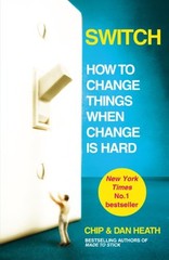 Switch: How to change things when change is hard by Chip Heath and Dan Heath