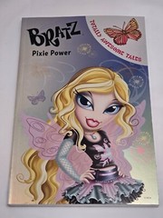 Pixie Power (Bratz Totally Awesome Tales) 2007 Christine Peymani Parragon