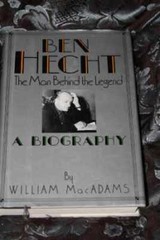 Ben Hecht: The Man Behind the Legend – Hardcover, by MacAdams William – Good