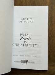 What Really Is Christianity? : Access to the Supernatural by Austin De Bourg…