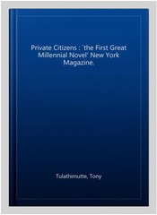 Private Citizens : `the First Great Millennial Novel’ New York Magazine., Pap…
