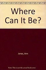 Where Can It Be? Hardcover Ann Jonas