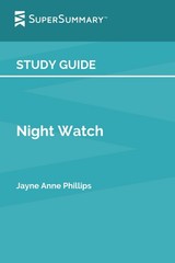 Study Guide: Night Watch by Jayne Anne Phillips (SuperSummary)