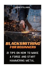 Adam Stillman Blacksmithing For Beginners (Paperback)