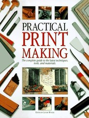 Practical Print Making: The Complete Guide to the Latest Techniques, Tools, …