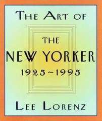 The Art of the New Yorker: 1925-1995 – Hardcover By Lorenz, Lee – VERY GOOD