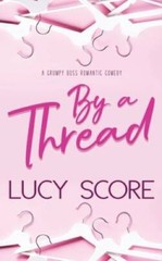 By a Thread: A Grumpy Boss Romantic Comedy – Paperback By Score, Lucy – GOOD