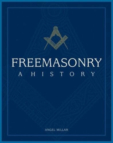 Freemasonry: A History – Hardcover By Millar, Angel – GOOD