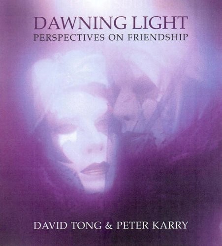 Dawning Light: Perspectives on Friendship By David Tong, Peter K