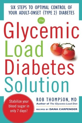 THE GLYCEMIC LOAD DIABETES SOLUTION: SIX STEPS TO OPTIMAL By Rob Thompson & Dana
