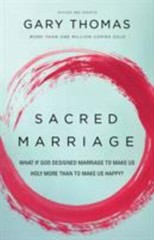 Sacred Marriage: What If God Designed Marriage to Make Us Holy More Than to Make