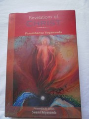 Revelations of Christ: Proclaimed by Paramhansa Yogananda, Presented by his …
