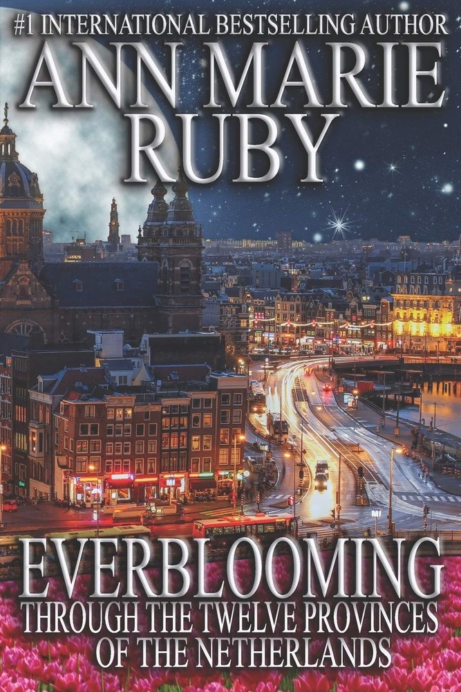 Everblooming: Through The Twelve Provinces Of The Netherlands – Ruby, Ann Ma…